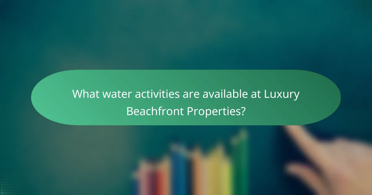 What water activities are available at Luxury Beachfront Properties?