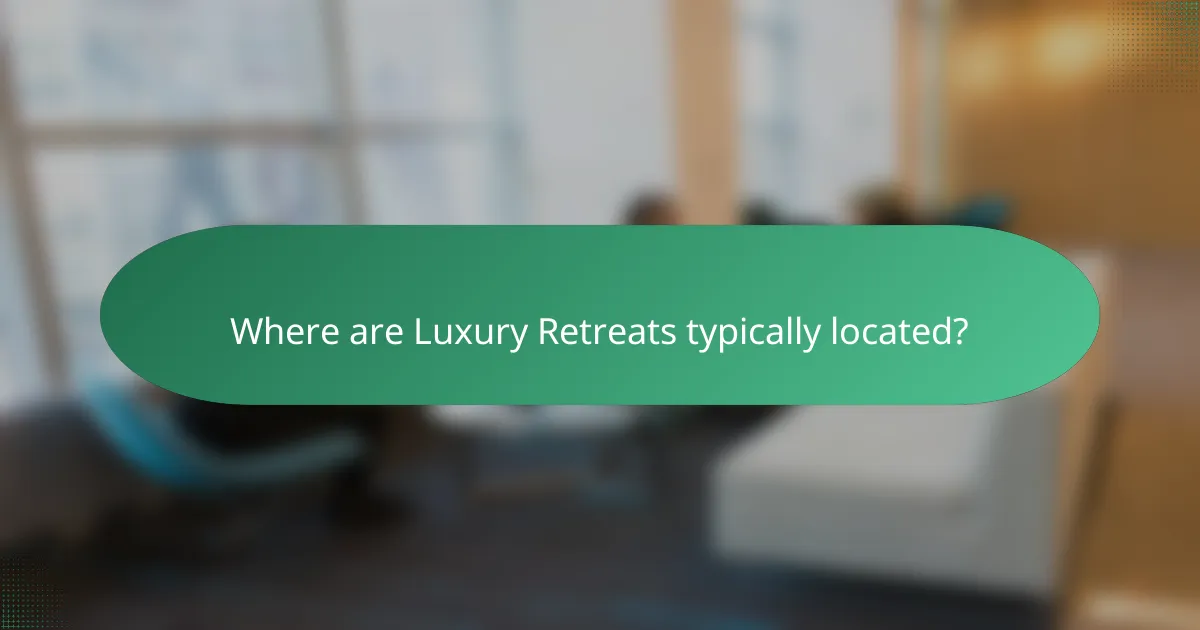 Where are Luxury Retreats typically located?
