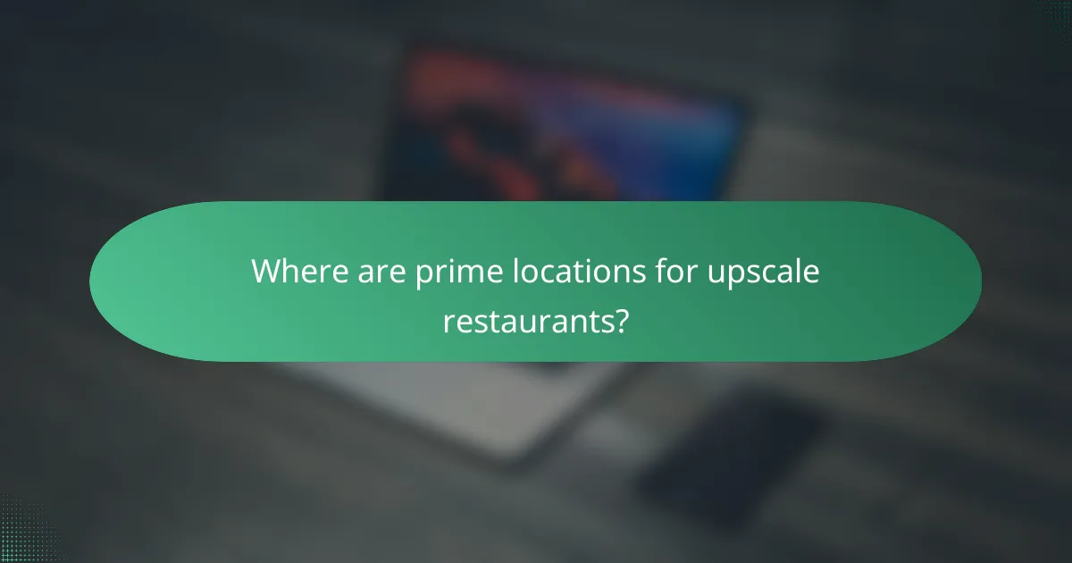Where are prime locations for upscale restaurants?